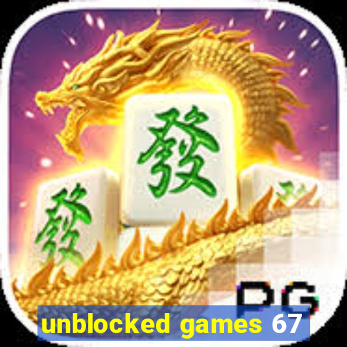 unblocked games 67